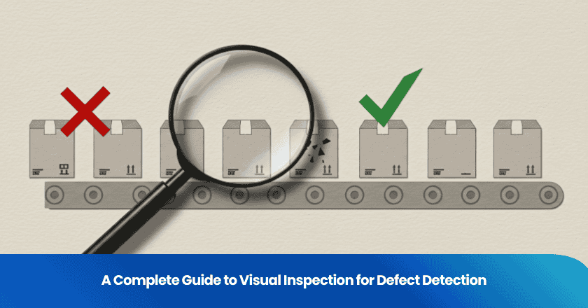 A Complete Guide to Visual Inspection for Defect Detection